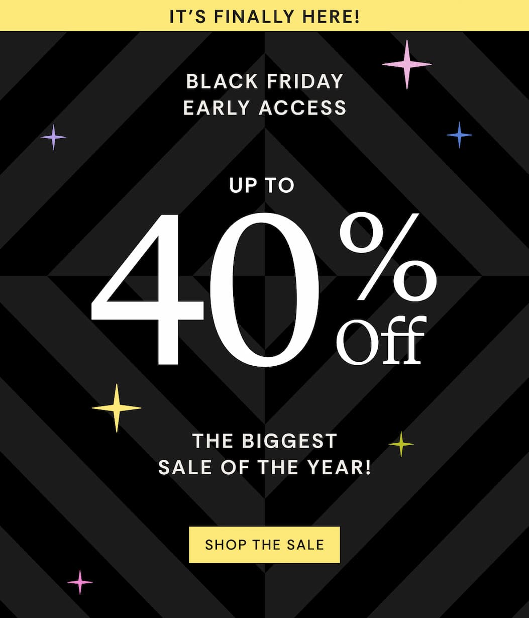 It's Finally Here! Black Friday Early Access Up to 40% Off | Shop the sale