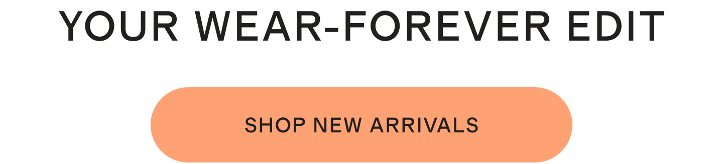 YOUR WEAR-FOREVER EDIT