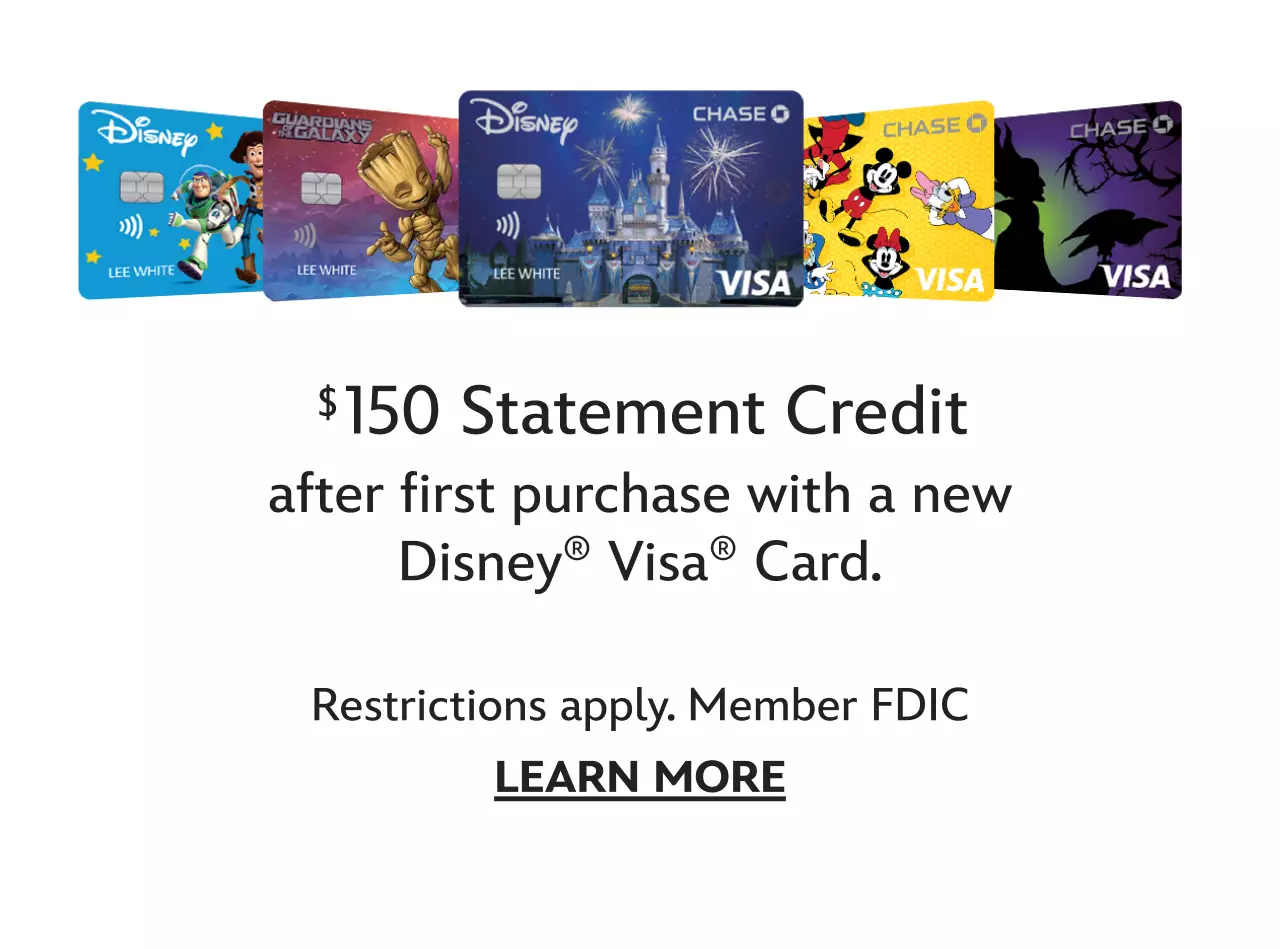 $150 Statement Credit after first purchase with a new Disney� Visa� Card. Restrictions apply. Member FDIC | Learn More