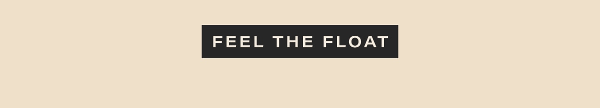 feel the float