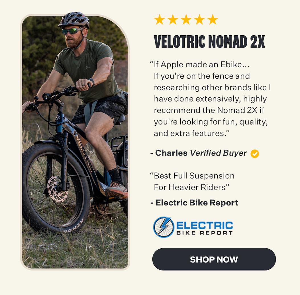 Velotric Nomad 2X "If Apple made an Ebike... If you're on the fence and researching other brands like I have done extensively, highly recommend the Nomad 2X if you're looking for fun, quality, and extra features." - Charles 