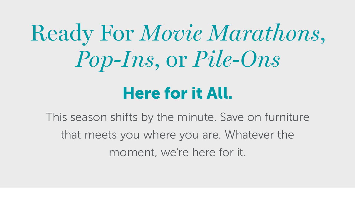Ready for Movie Marathons, Pop-Ins, or Pile-Ons