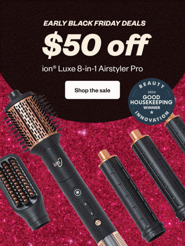EARLY BLACK FRIDAY DEALS $50 OFF ION LUXE 8-IN-1 AIRSTYLER PRO - SHOP THE SALE