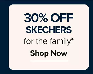30% off Skechers for the family. Shop now.