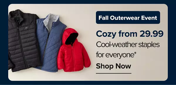 Fall outerwear event. Image of coats and vests. Cozy from 29.99. cool weather staples for everyone.