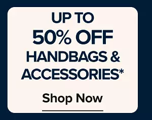 Up to 50% off handbags and accessories. Shop now.