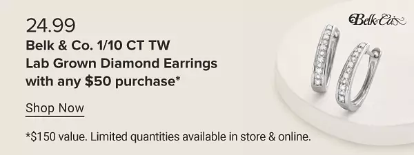 Belk and Co. 24.99 Belk and Co. 1/10 CT TW lab grown diamond earrings with any $50 purchase. Shop now. $150 value. Limited quantities available in store and online.