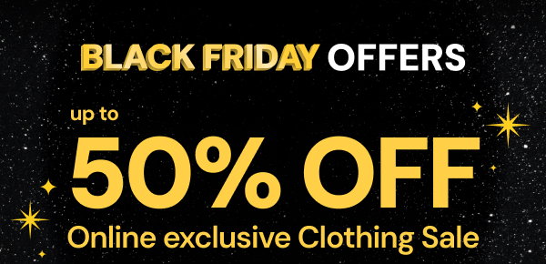 Black Friday offers! Up to 50% off clothing sale.