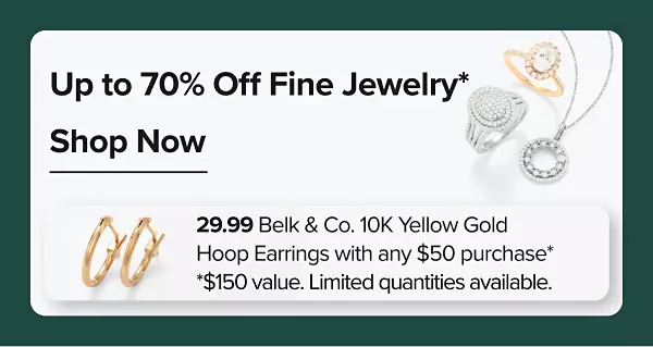 Up to 70% off Belk & Co. & Belk Sterling Silver*. Shop Now. 29.99 Belk & Co. 10K Yellow Gold Hoop Earrings with any $50 purchase *150 value. Limited quantities available in store & online.