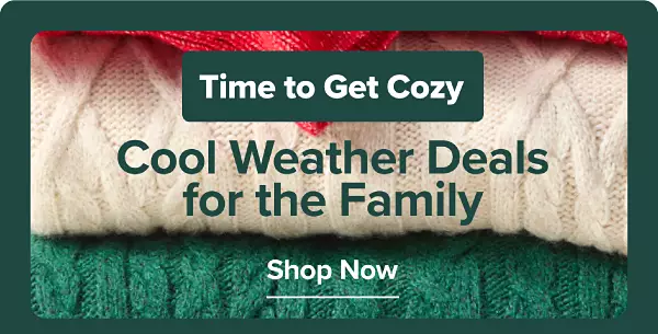 A stack of folded sweaters. Time to get cozy. Cool weather deals for the family. Shop now.