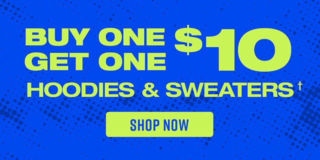 Buy One, Get One $10 Hoodies and Sweaters Shop Now