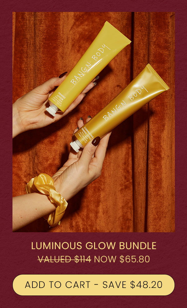 LUMINOUS GLOW BUNDLE VALUED $114 NOW $65.80 ADD TO CART - SAVE $48.20