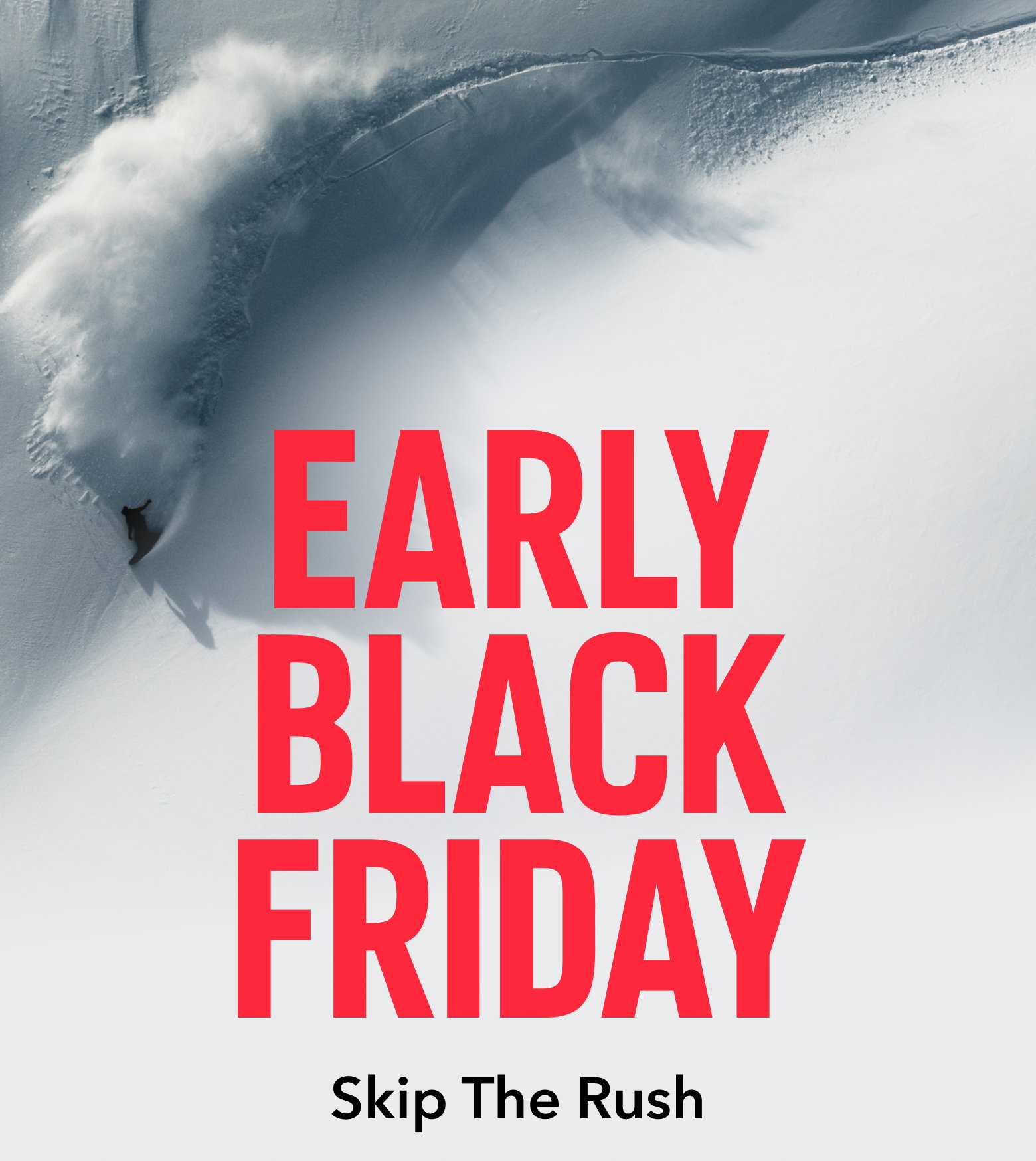 Epic aerial shot of a snowboarder shredding down a snowy mountain with text: STARTS NOW EARLY BLACK FRIDAY UP TO 40% OFF*