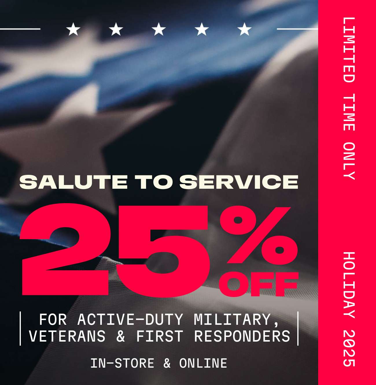 Salute to Service | 25% Off For First Responders | In-Store & Online