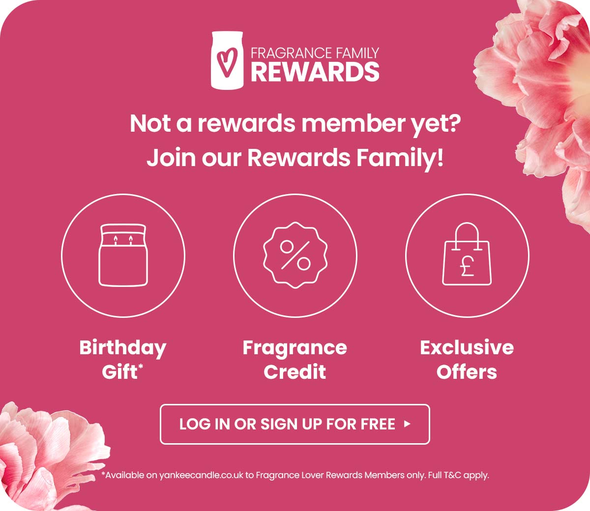 Join our Rewardss Family for FREE. Birthday Gift*, Fragrance Credit + Exclusive Offers!