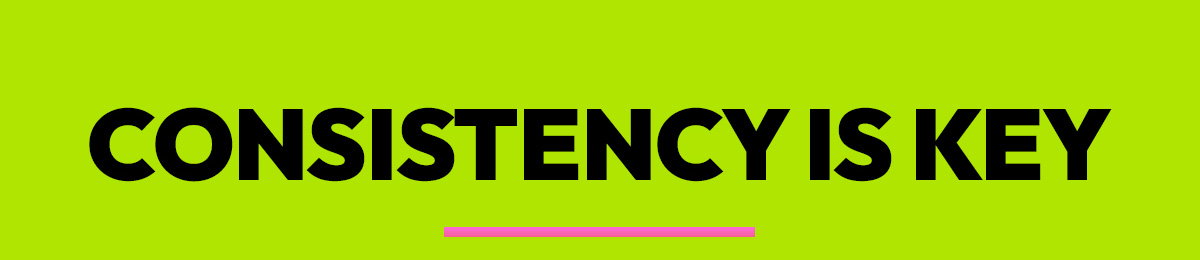 Consistency Is The Key