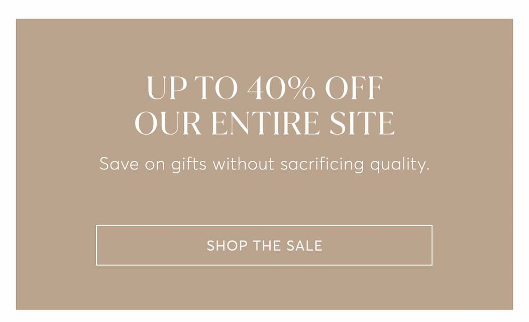 Up to 40% off our entire site Shop for you. Shop to gift. Shop organic.