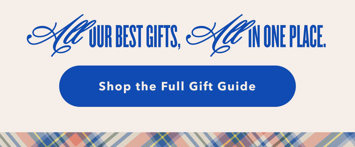 ALL our best gifts, ALL in one place. | Shop the Full Gift Guide