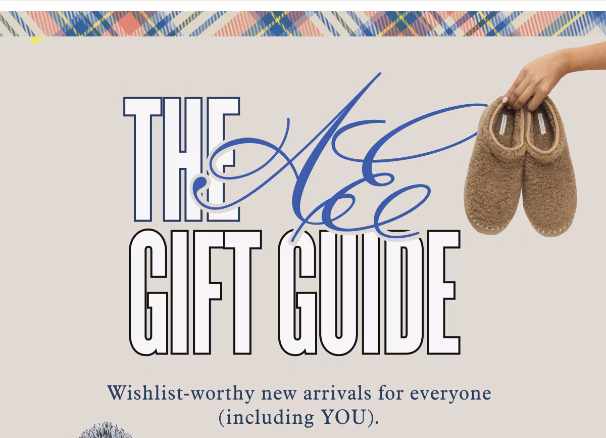 AE Gift Guide  Wishlist-worthy new arrivals for everyone
(including YOU).