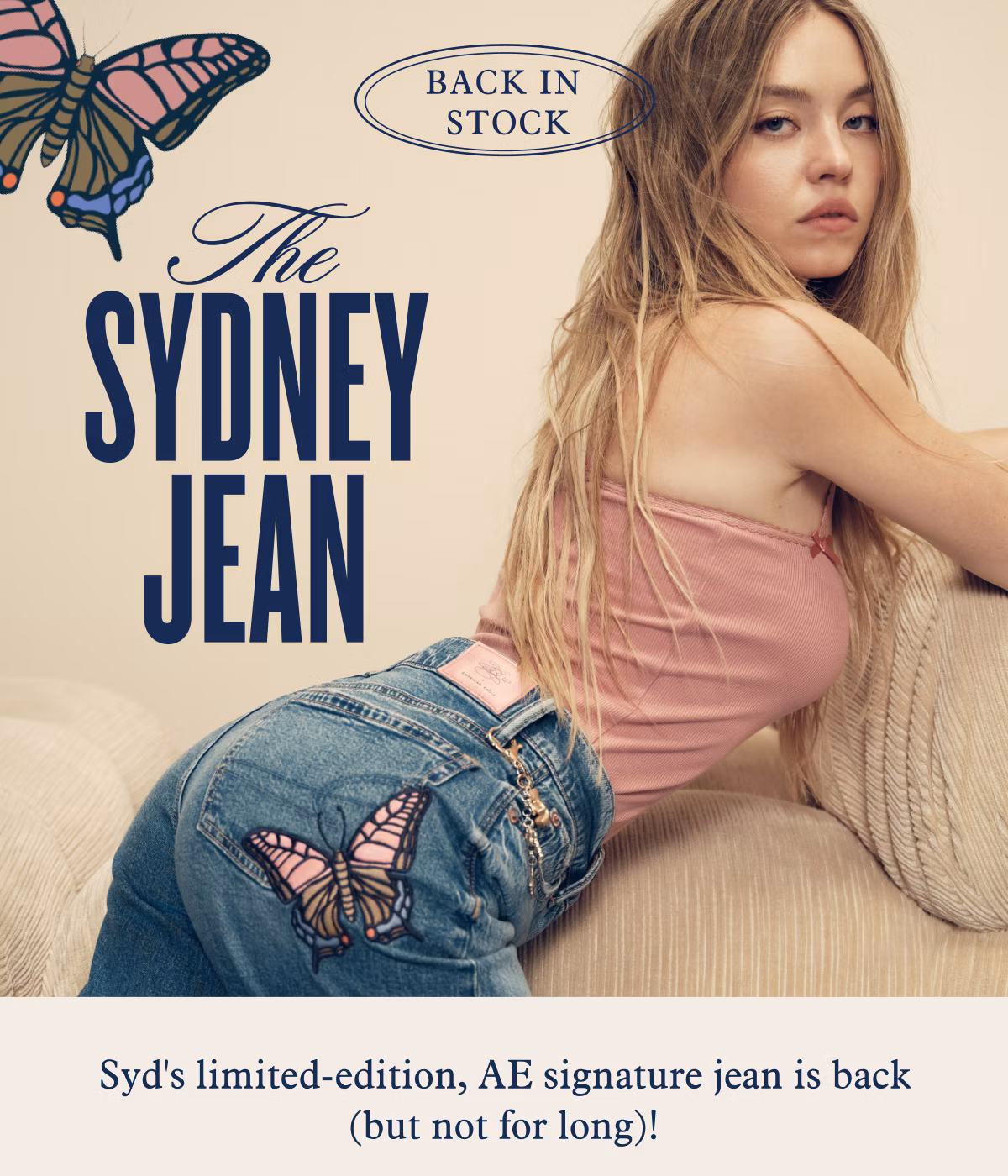 BACK IN STOCK | The SYDNEY JEAN  Syd's limited-edition, AE signature jean is back (but not for long)!