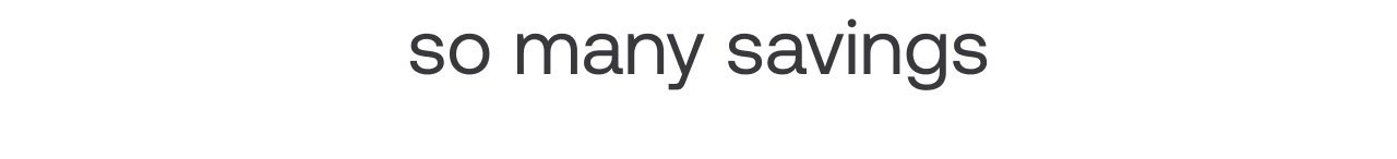so many savings