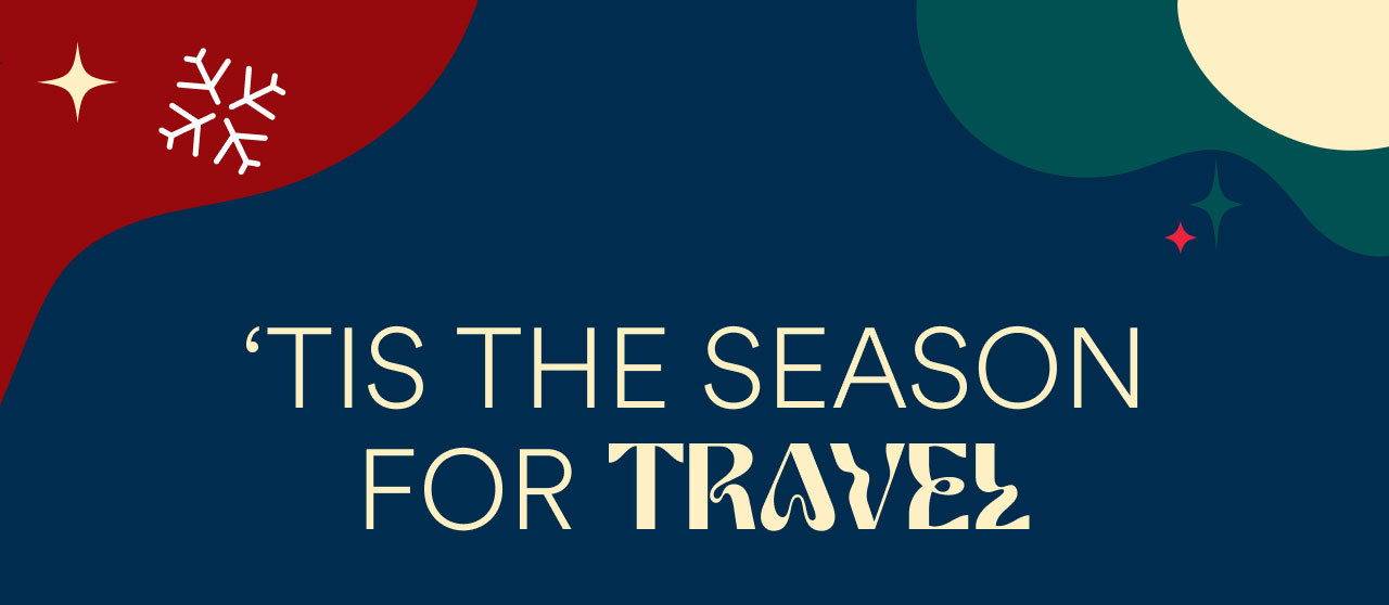 ‘TIS THE SEASON FOR TRAVEL