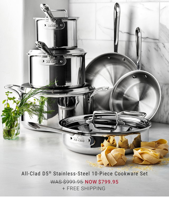 All-Clad D5® Stainless-Steel 10-Piece Cookware Set NOW $799.95 + Free Shipping