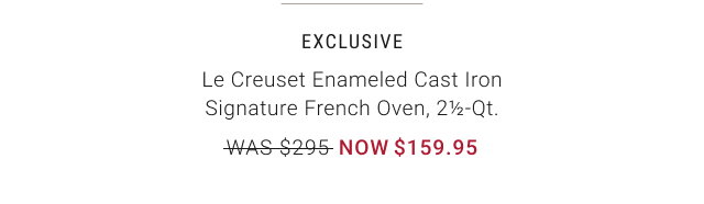 EXCLUSIVE Le Creuset Enameled Cast Iron Signature French Oven, 2½-Qt. NOW $159.95