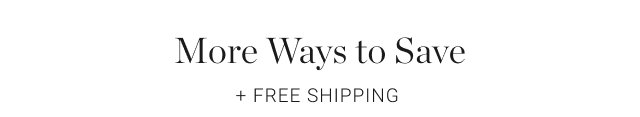 More Ways to Save + Free Shipping 