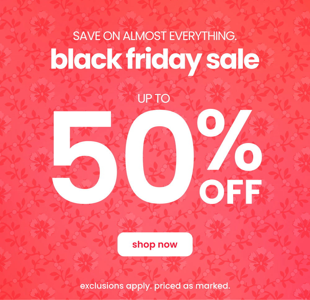 Black Friday Sale | Save up to 50% off almost everything.
