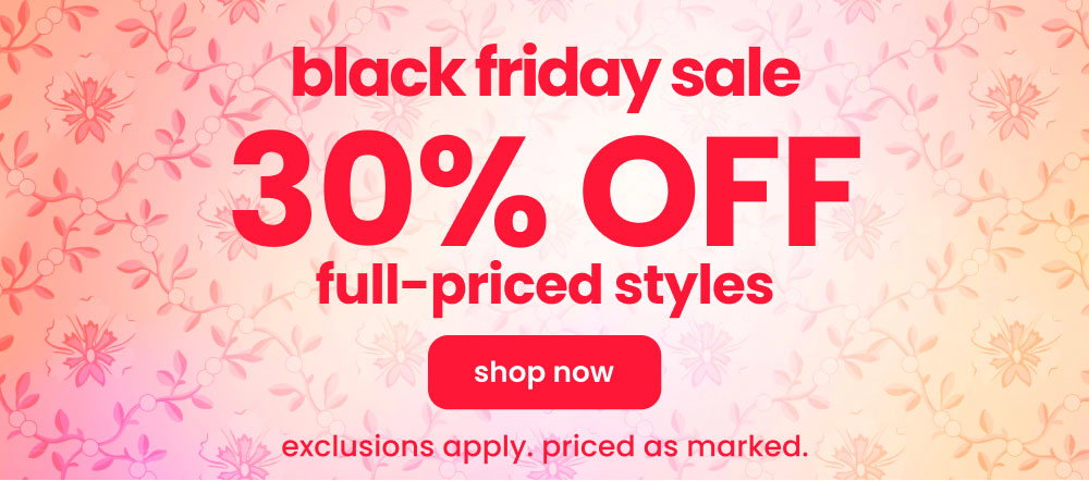 Black Friday Sale | Shop 30% off Full-Priced Styles