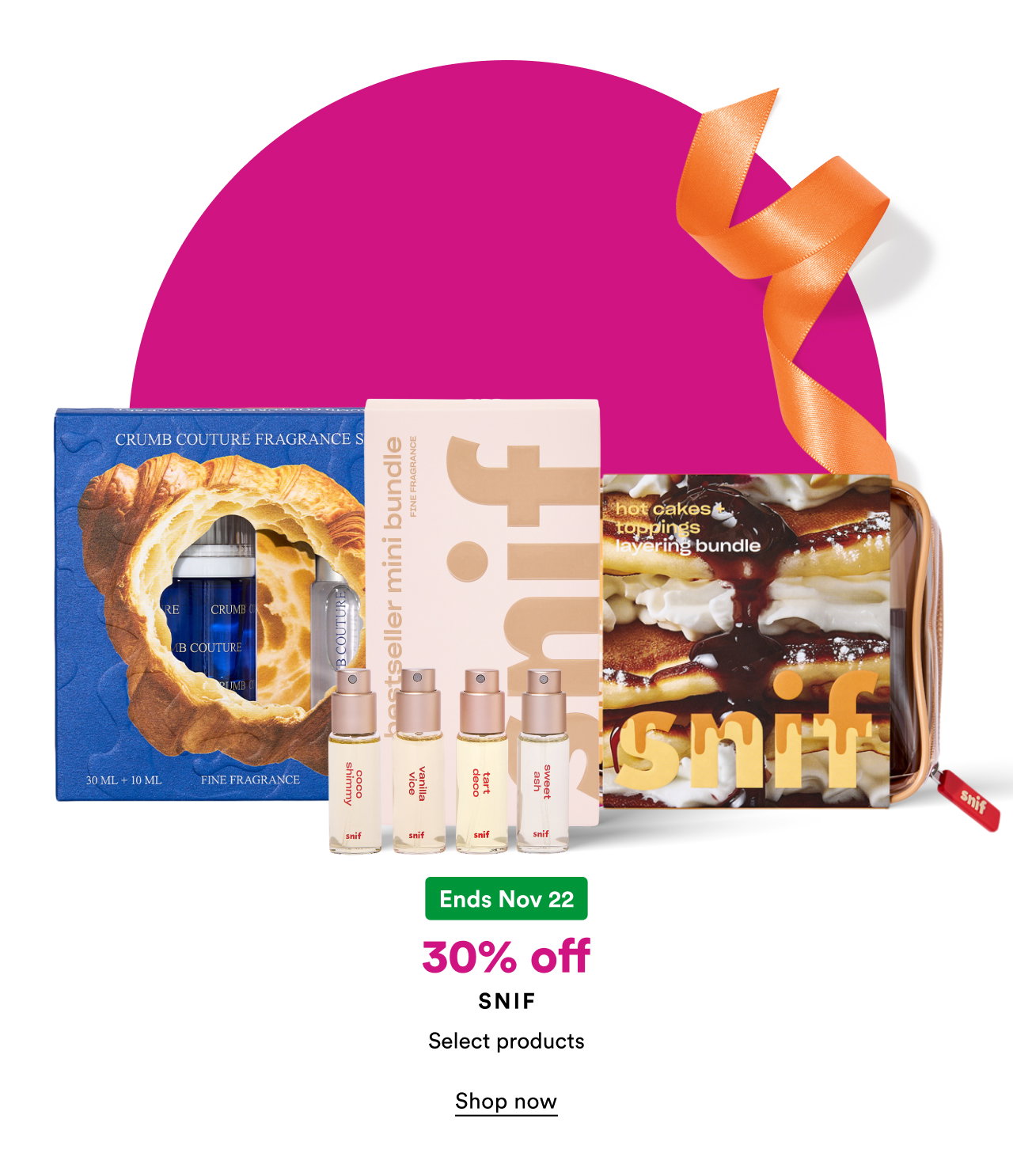 Ends Nov 22 | 30% off SNIF | Select Products | Shop now