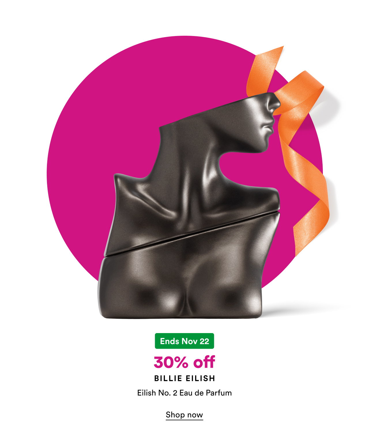 Ends Nov 22 | 30% off Billie Eilish | Eilish No.2 | Shop now