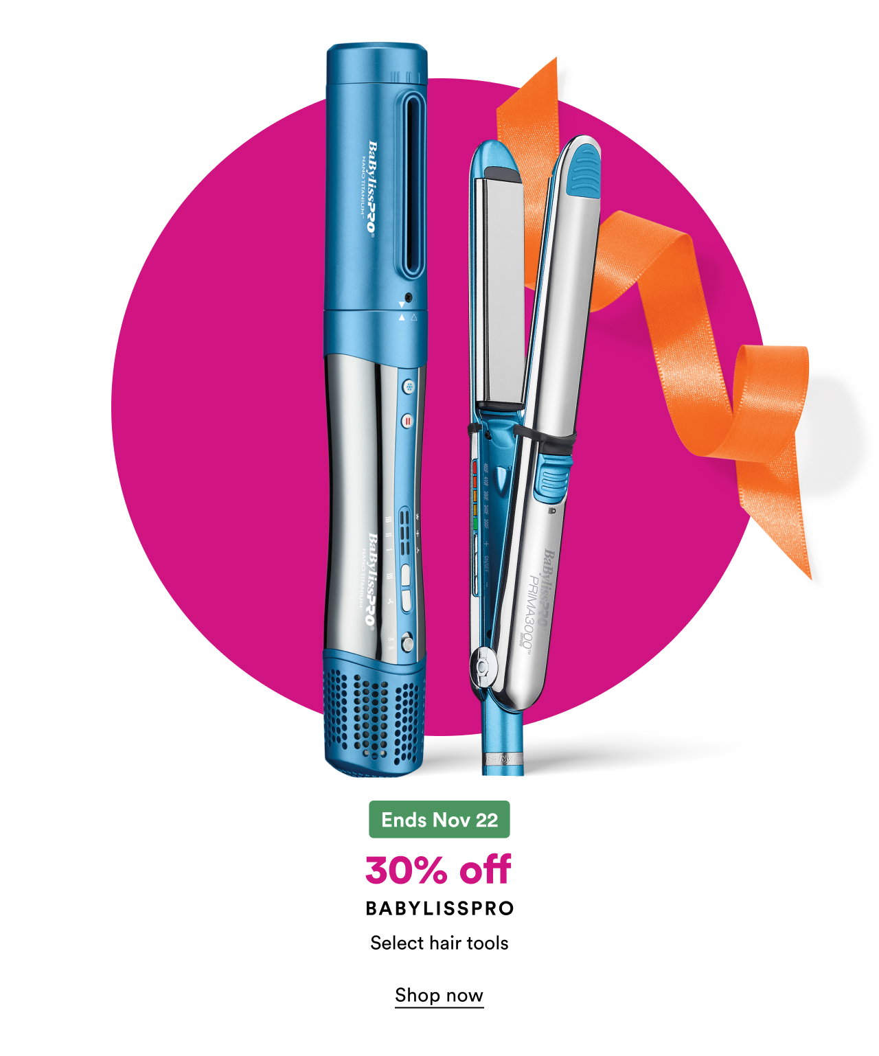 Ends Nov 22 | 30% off Babylisspro select hair tools | Shop now