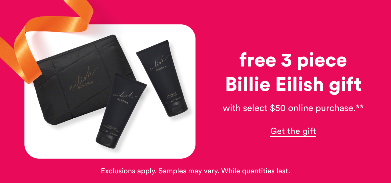 Free 3 piece Billie Eilish gift with select $50 online purchase** 