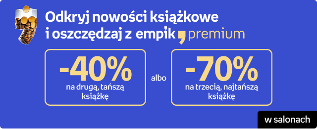 Odkryj nowości książkowe i oszczędaj z Empik Premium | -40% na drugą, tańszą książkę | lub | -70% na trzecią najtańszą książkę | w salonach