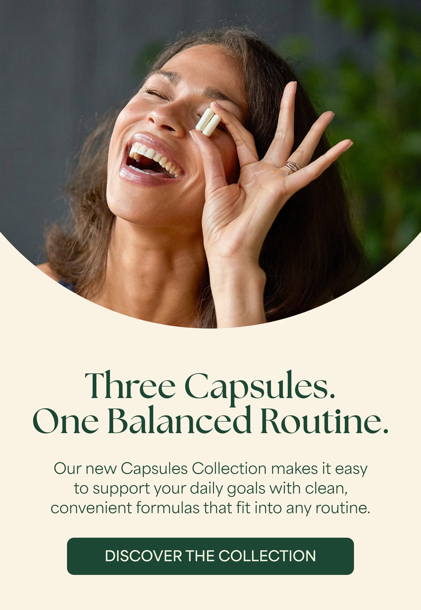 Three Capsules. One Balanced Routine. | discover the collection