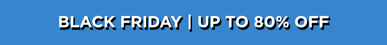 Black Friday | Up to 80% off