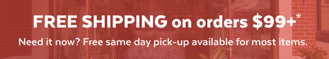 FREE SHIPPING on orders $99+  Need it now? Free same day pick-up available for most items.