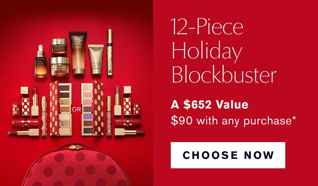 12-Piece Holiday Blockbuster | A $652 Value | $90 with purchase* CHOOSE NOW  />

</a>					 										 
         </td>
    </tr>
</table>
<!-- SPACE START -->

  <table width=