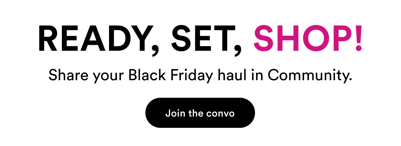 Ready, set, shop! | Share your Black Friday haul in Community 
