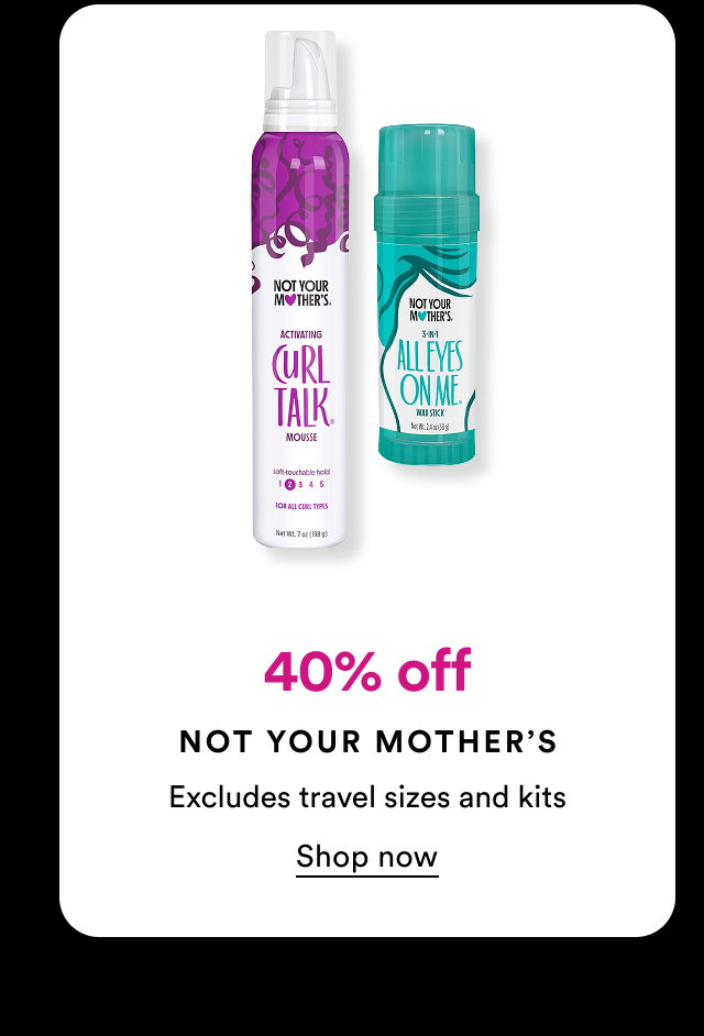 40% off | Not Your Mother's | Excludes travel sizes and kits