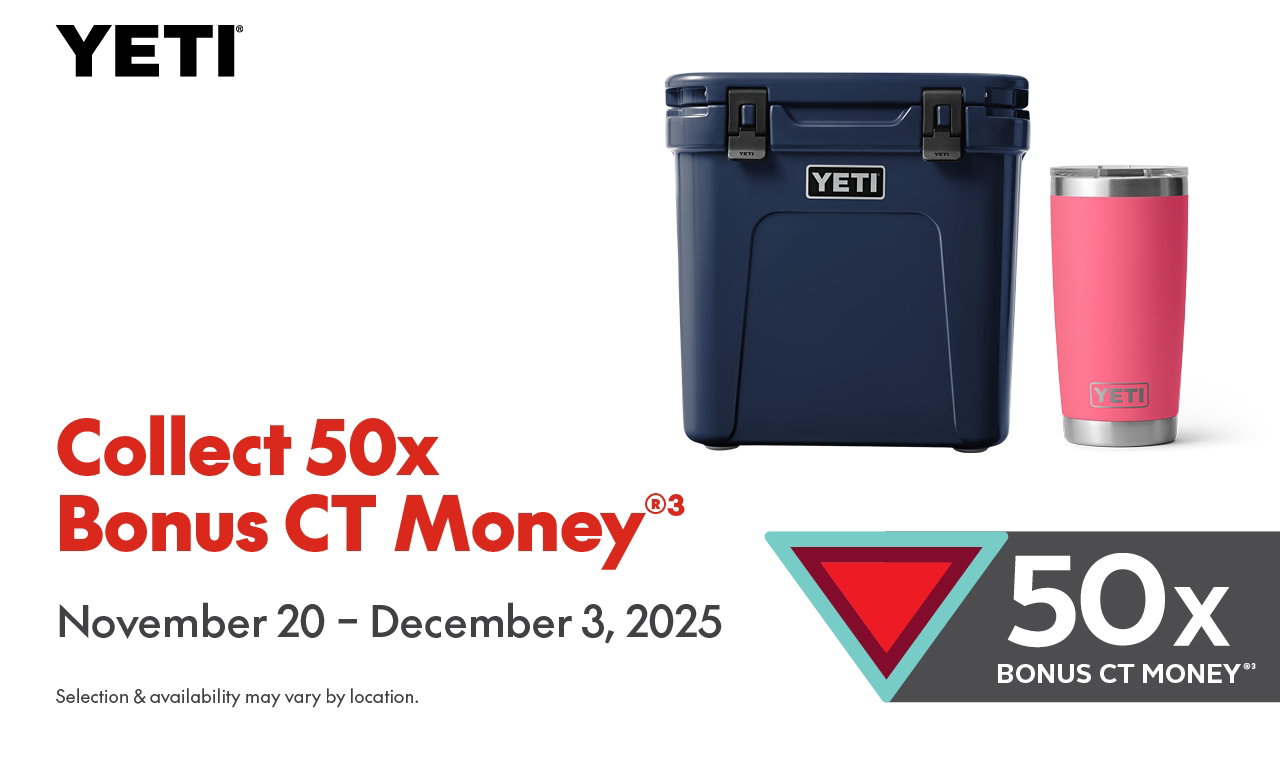 YETI COLLECT 50X BONUS CT-MONEY®(SYMBOL) NOVEMBER 20 – DECEMBER 3, 2025  SELECTION & AVAILABILITY MAY VARY BY LOCATION.