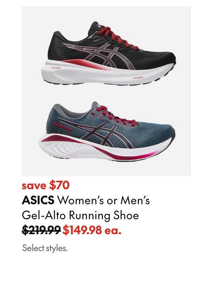 Asics Women's or Men's Gel-Alto Running Shoe save $70 219.99 (strikethrough) 149.98 ea. Select styles.  