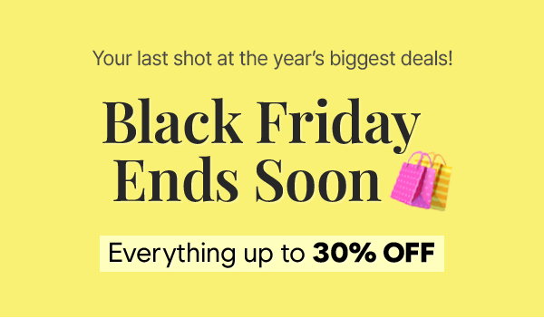 BLACK FRIDAY ENDS SOON!