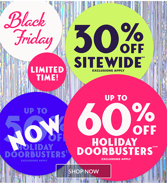 Black Friday For A Limited Time! 30% Off Sitewide and Up to 60% Off Holiday Doorbusters. Shop Now