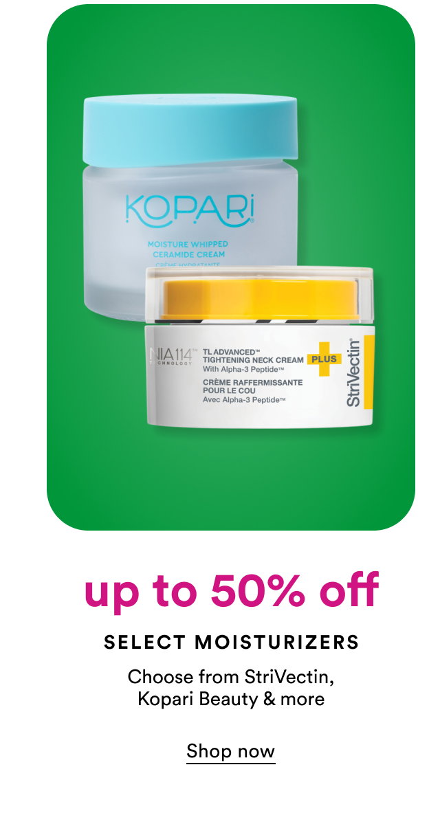 up to 50% off Select Moisturizers