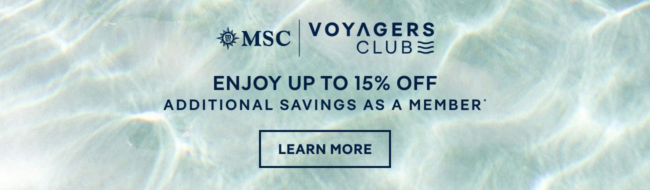 MSC Voyagers Club – Enjoy Up to 15% Off Assitional Savings as a Member – Click to Learn More