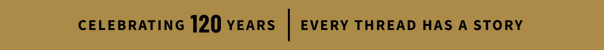 Celebrating 120 Years | Every Thread Has A Story