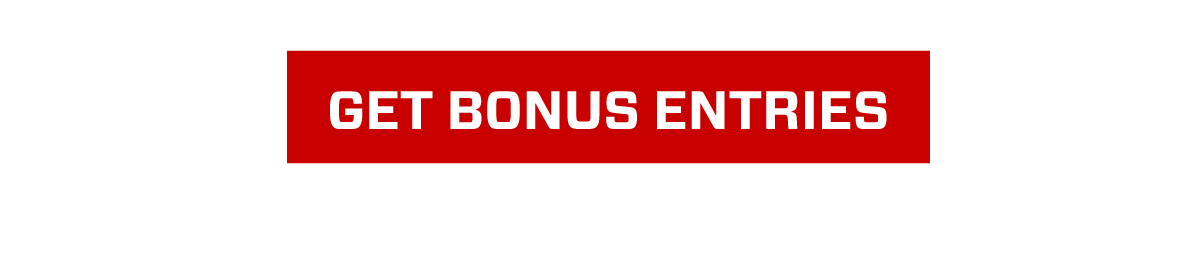 GET BONUS ENTRIES